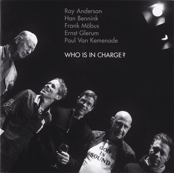 Ray Anderson, Han Bennink, Frank Möbus, Ernst Glerum, Paul Van Kemenade – Who Is In Charge.jpg