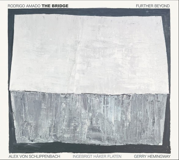 Rodrigo Amado, The Bridge, Alexander von Schlippenbach, Ingebrigt Håker Flaten, Gerry Hemingway – Further Beyond.jpg