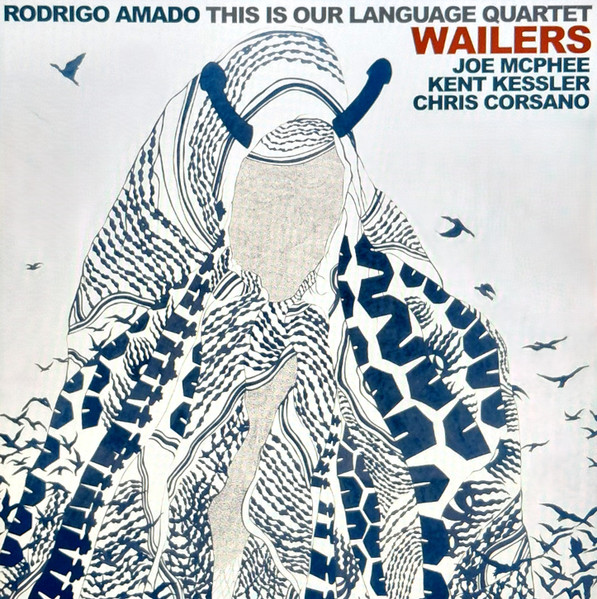 Rodrigo Amado, This Is Our Language Quartet, Joe McPhee, Kent Kessler, Chris Corsano – Wailers.jpg